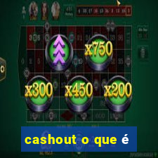 cashout o que é