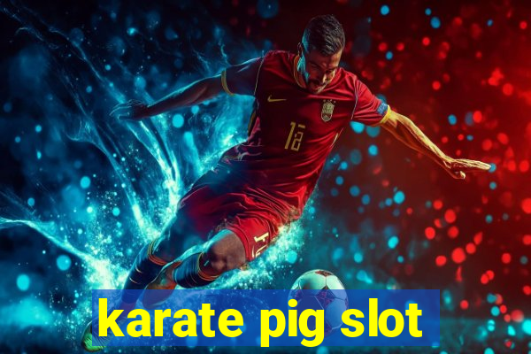 karate pig slot