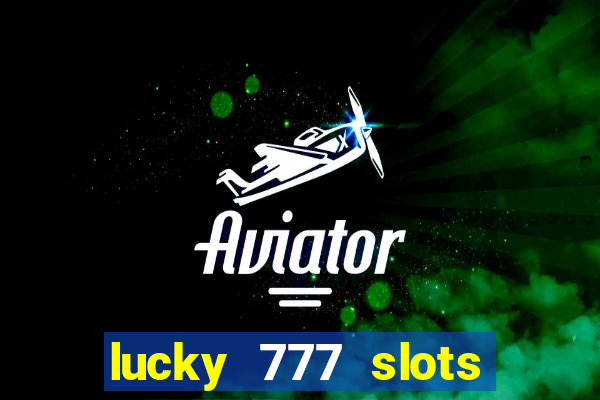 lucky 777 slots win real cash