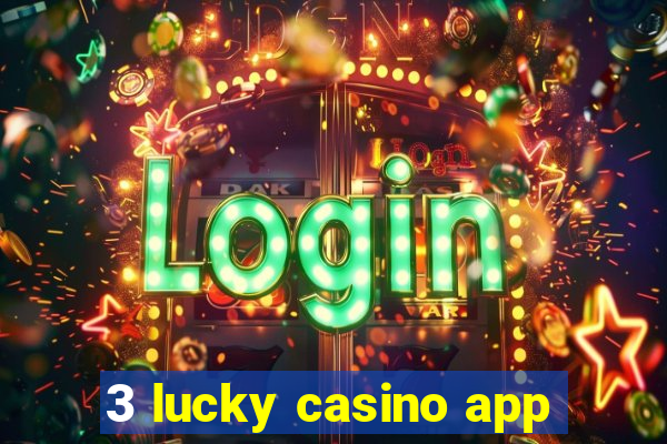 3 lucky casino app