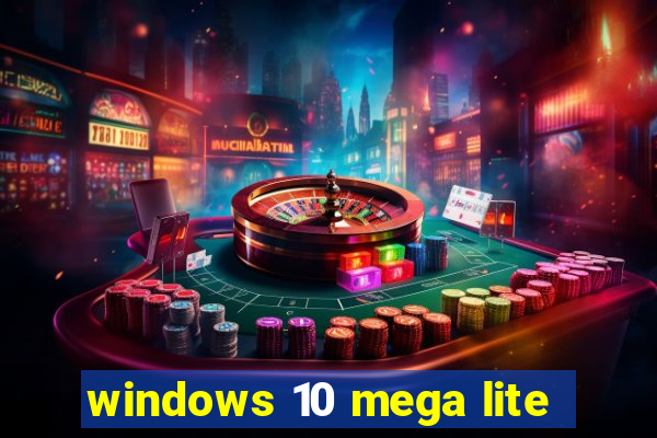 windows 10 mega lite