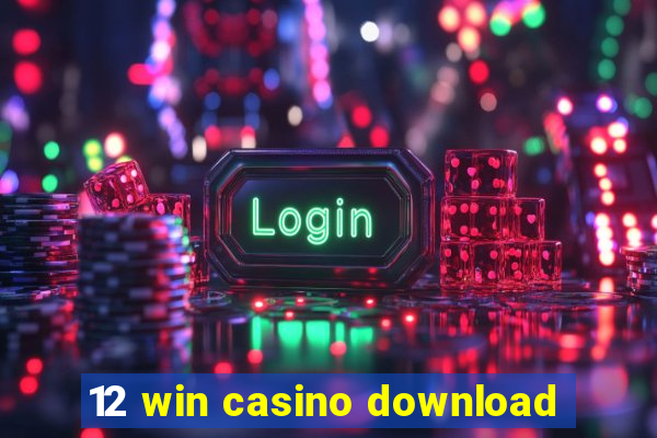 12 win casino download