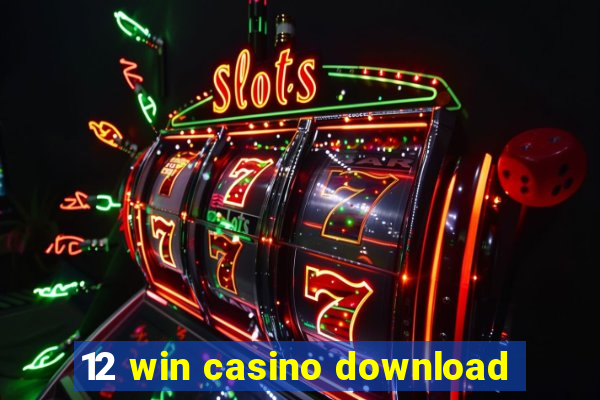 12 win casino download