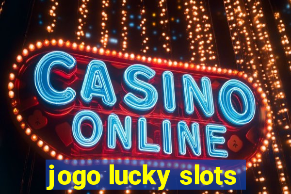 jogo lucky slots