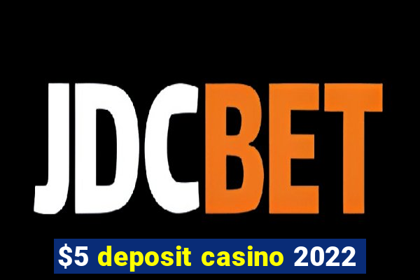 $5 deposit casino 2022