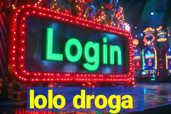 lolo droga