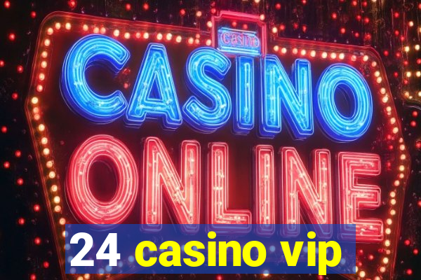 24 casino vip