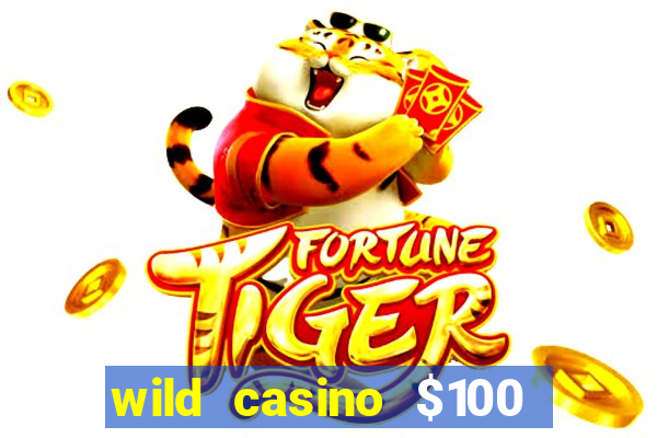 wild casino $100 free spins