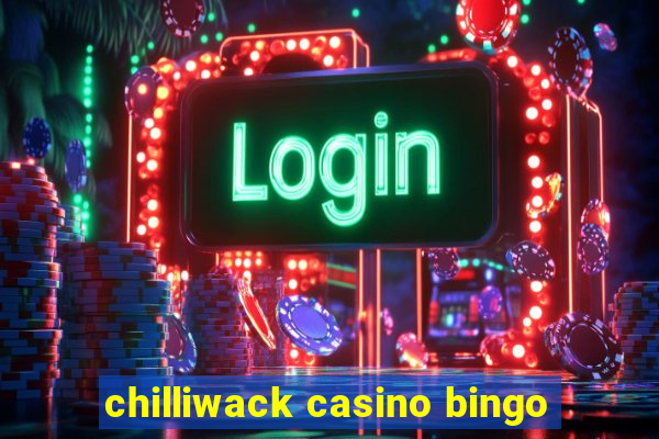 chilliwack casino bingo