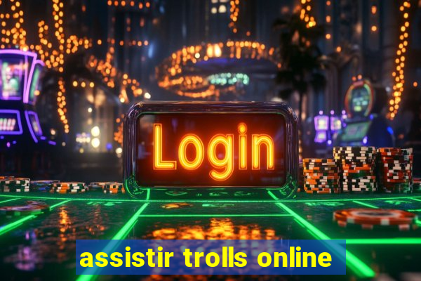 assistir trolls online