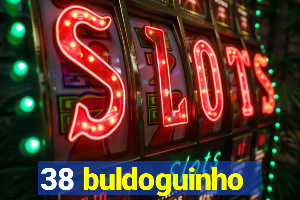 38 buldoguinho