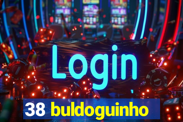 38 buldoguinho