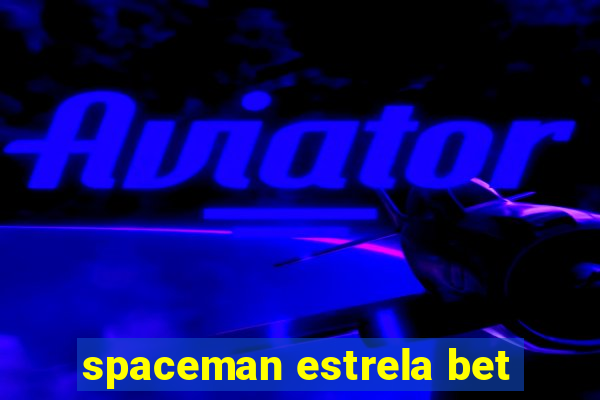 spaceman estrela bet