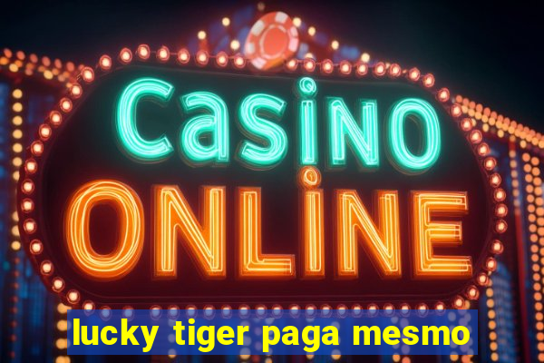 lucky tiger paga mesmo