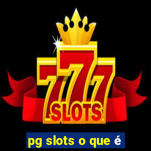 pg slots o que é