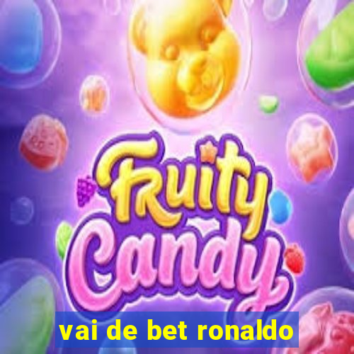 vai de bet ronaldo