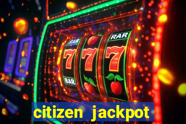 citizen jackpot slots machine