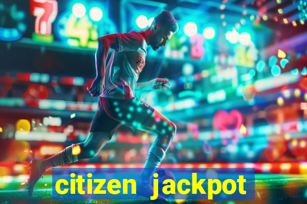 citizen jackpot slots machine