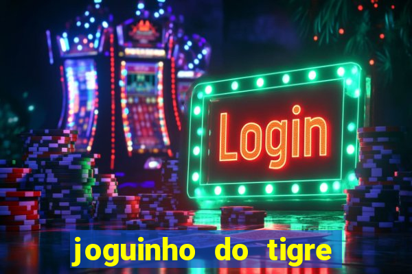 joguinho do tigre é confiável