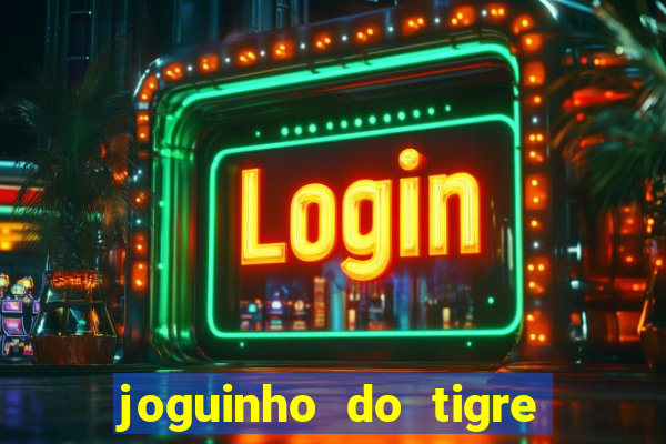 joguinho do tigre é confiável