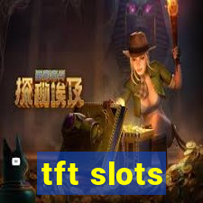 tft slots