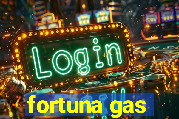 fortuna gas