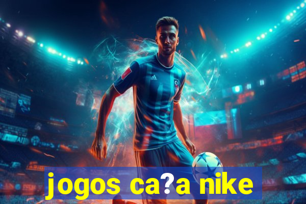 jogos ca?a nike