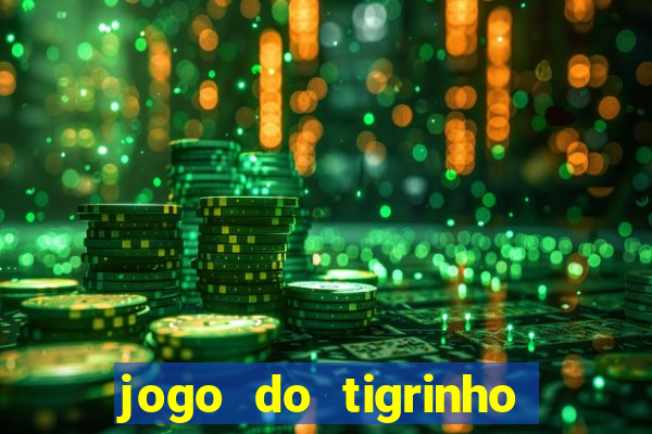 jogo do tigrinho que n?o precisa colocar dinheiro