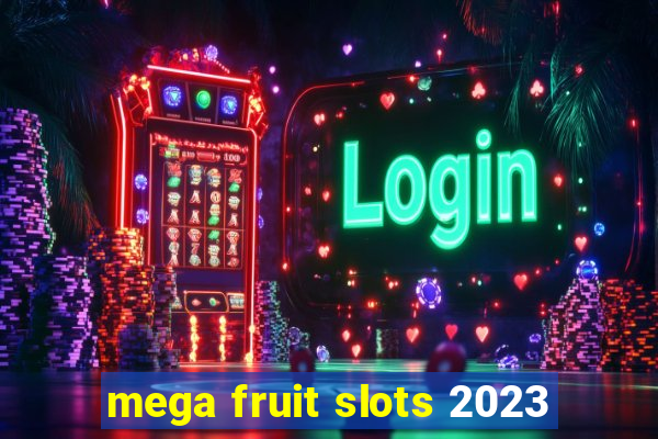 mega fruit slots 2023