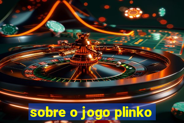 sobre o jogo plinko