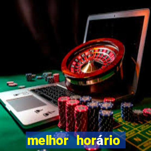 melhor horário para jogar brabet