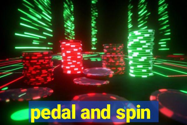 pedal and spin