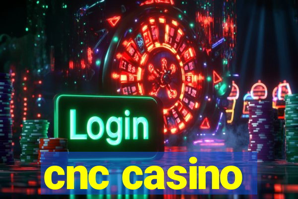 cnc casino