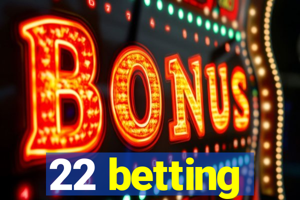 22 betting