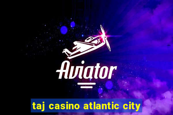 taj casino atlantic city