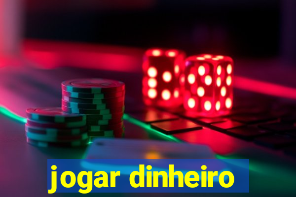 jogar dinheiro