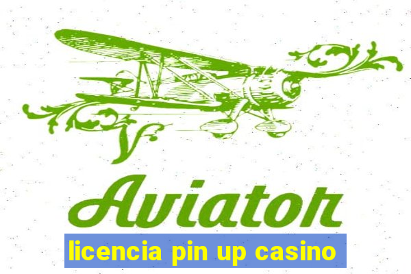 licencia pin up casino