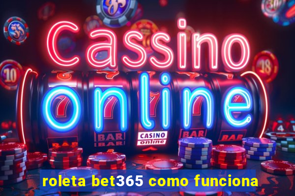 roleta bet365 como funciona