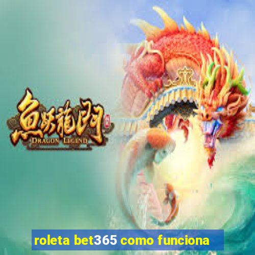 roleta bet365 como funciona