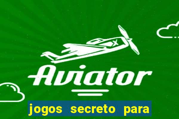 jogos secreto para ganhar dinheiro