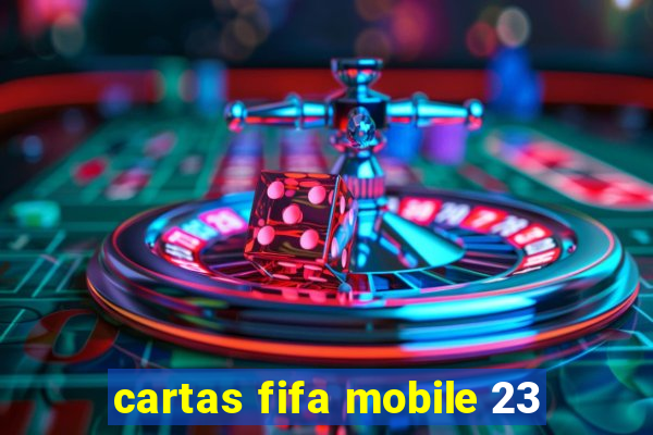 cartas fifa mobile 23