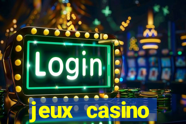 jeux casino gratuits machines a sous