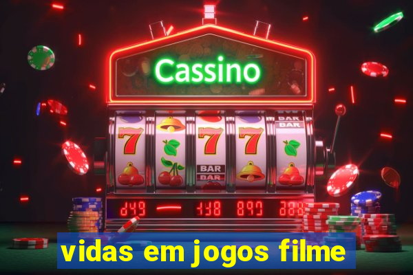 vidas em jogos filme