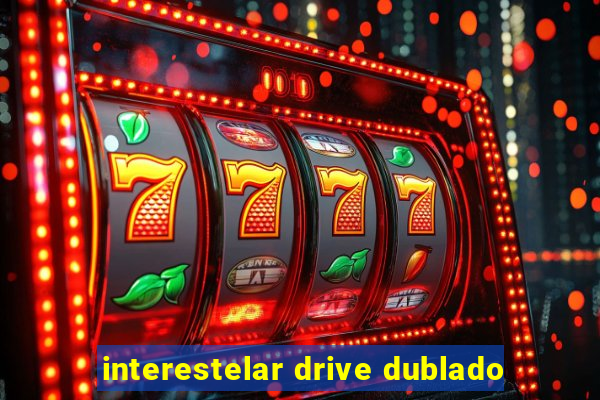 interestelar drive dublado