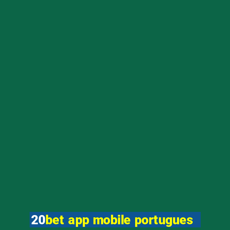 20bet app mobile portugues