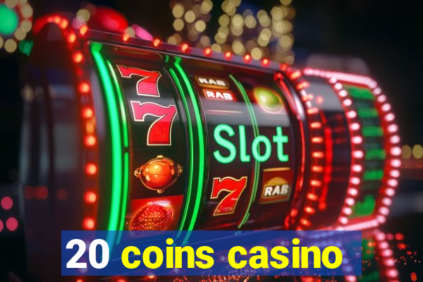 20 coins casino