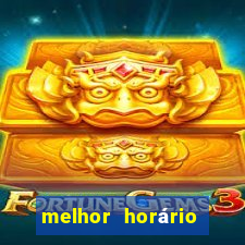 melhor horário para jogar fortune tiger hoje de tarde