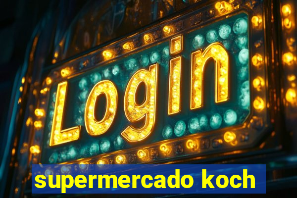 supermercado koch