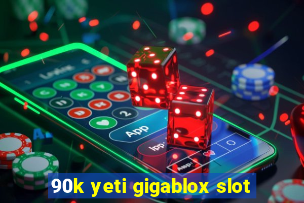 90k yeti gigablox slot