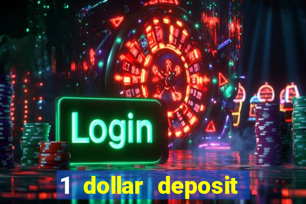 1 dollar deposit casino 1st deposit